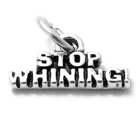 "Stop Whining" Charm in Sterling Silver